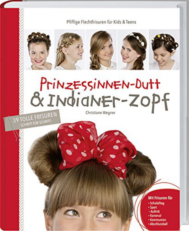 Rezension: Prinzessinnen-Dutt & Indianer-Zopf. Pfiffige Flechtfrisuren für Kids & Teens