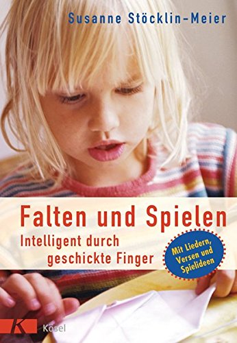 Rezension: Falten und Spielen: Intelligent durch geschickte Finger. Mit Liedern, Versen und Spielideen