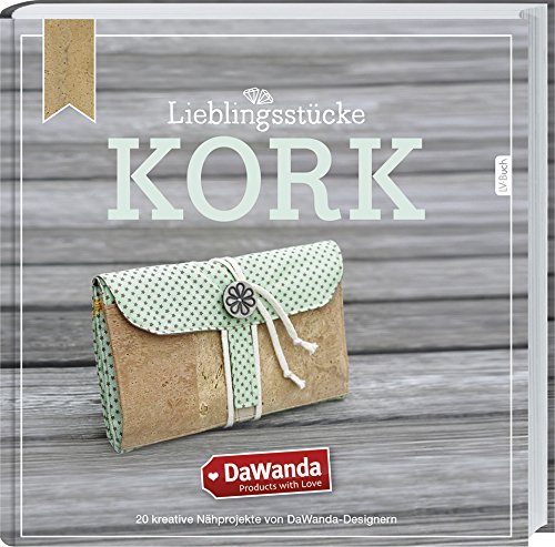 Rezension: DaWanda Lieblingsstücke – Kork: 20 kreative Nähprojekte von DaWanda-Designern