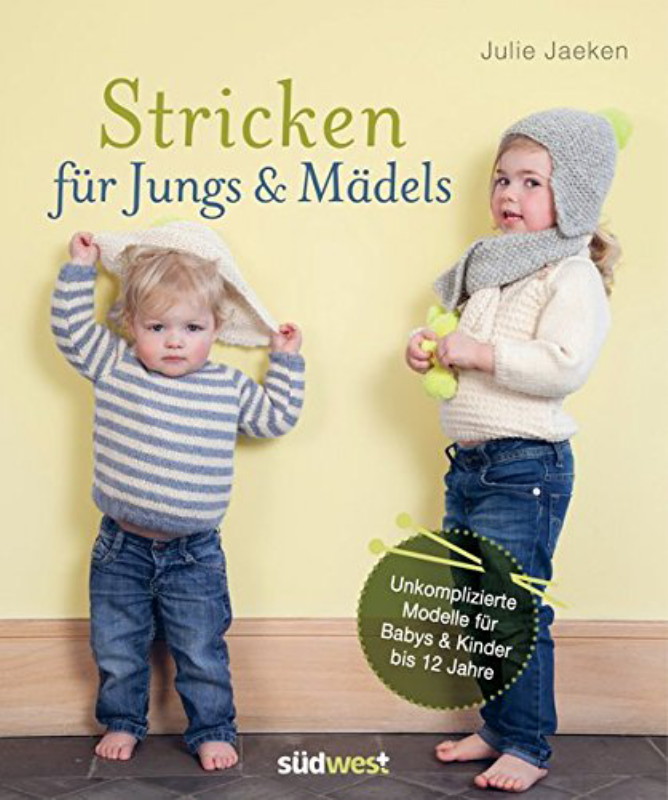 Rezension: Stricken für Jungs & Mädels: Unkomplizierte Modelle für Babys & Kinder bis 12 Jahre