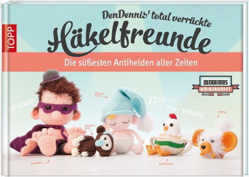 Rezension: DenDennis’ total verrückte Häkelfreunde: Die süßesten Antihelden aller Zeiten