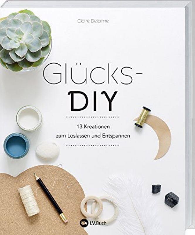 Rezension: Glücks-DIY: 13 Kreationen zum Loslassen und Entspannen.