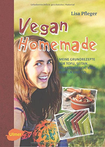 Rezension: Vegan Homemade: Meine Grundrezepte für Tofu, Seitan, Pflanzenmilch, Käse, Nudeln und Co.