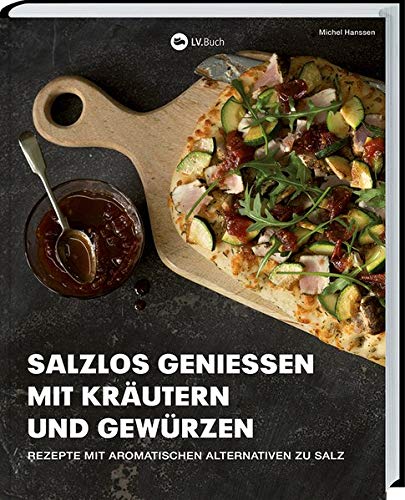 Rezension: Salzlos genießen mit Kräutern und Gewürzen: Rezepte mit aromatischen Alternativen zu Salz – Gesund Kochen ohne Salz.