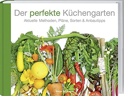 Rezension: Der perfekte Küchengarten: Aktuelle Methoden, Pläne, Sorten & Anbautipps