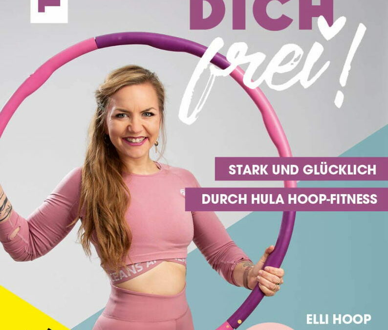 Rezension: Huller dich frei! mit Elli Hoop. Stark und glücklich durch Hula Hoop Fitness