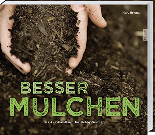 Rezension: Besser Mulchen: Das A-Z Handbuch für Hobbygärtner.