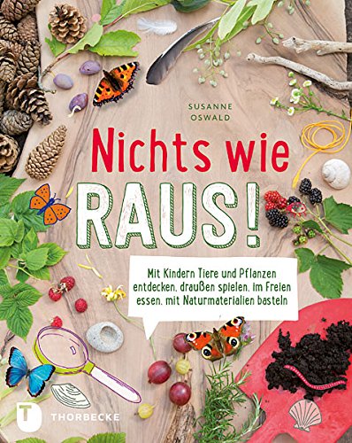 Rezension: Nichts wie raus! – Mit Kindern Tiere und Pflanzen entdecken, draußen spielen, im Freien essen, mit Naturmaterialien basteln