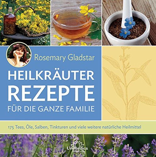 Rezension: Heilkräuter Rezepte für die ganze Familie: 175 Tees, Öle, Salben, Tinkturen und viele weitere natürliche Heilmittel