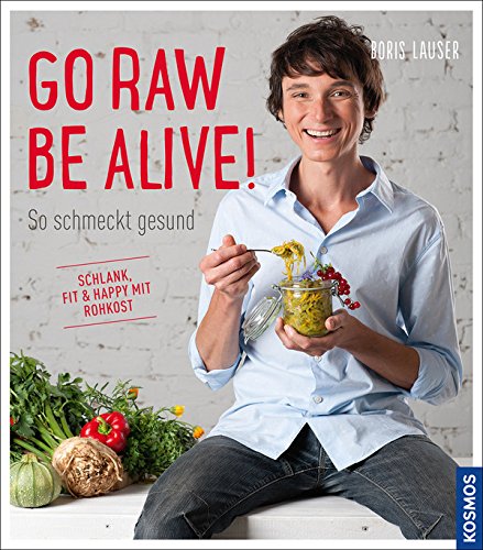 Rezension: Go raw – be alive!: So schmeckt gesund