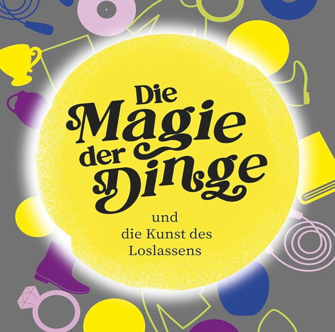 Rezension: Die Magie der Dinge und die Kunst des Loslassens