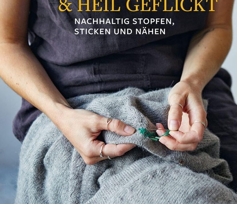 Rezension: Kaputt geliebt und heil geflickt: Nachhaltig stopfen, sticken und nähen