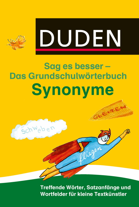 Rezension: Duden Das Grundschulwörterbuch – Sag es besser – Synonyme: Treffende Wörter, Satzanfänge und Wortfelder für kleine Textkünstler