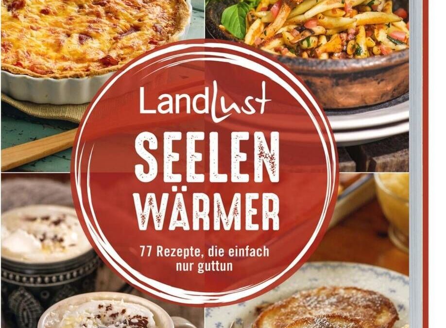 Rezension: Landlust – Seelenwärmer: 77 Rezepte, die einfach nur guttun