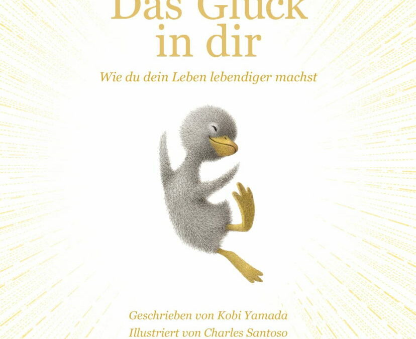 Rezension: Das Glück in dir: Wie du dein Leben lebendiger machst