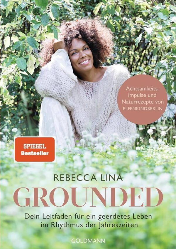 Rezension: Grounded: Dein Leitfaden für ein geerdetes Leben im Rhythmus der Jahreszeiten – Achtsamkeitsimpulse und Naturrezepte von ELFENKINDBERLIN