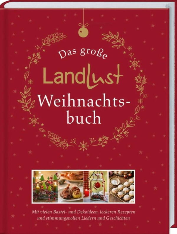 Rezension: Das große Landlust-Weihnachtsbuch: Mit vielen Bastel- und Dekoideen, leckeren Rezepten und stimmungsvollen Liedern und Gedichten.