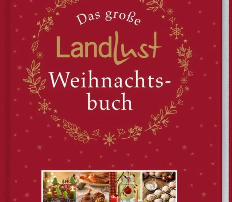 Rezension: Das große Landlust-Weihnachtsbuch: Mit vielen Bastel- und Dekoideen, leckeren Rezepten und stimmungsvollen Liedern und Gedichten.