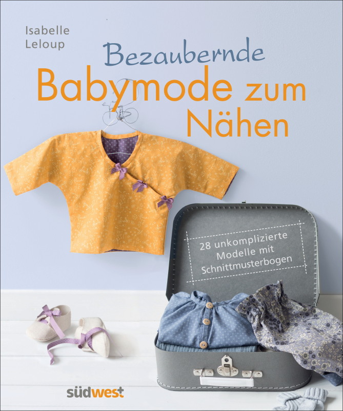 Rezension: Bezaubernde Babymode zum Nähen: 28 unkomplizierte Modelle mit Schnittmusterbogen