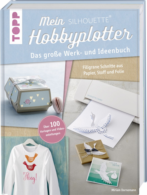 Rezension: Mein Silhouette Hobbyplotter. Mit Online-Videos und Plotter-Vorlagen: Das große Werk- und Ideenbuch.