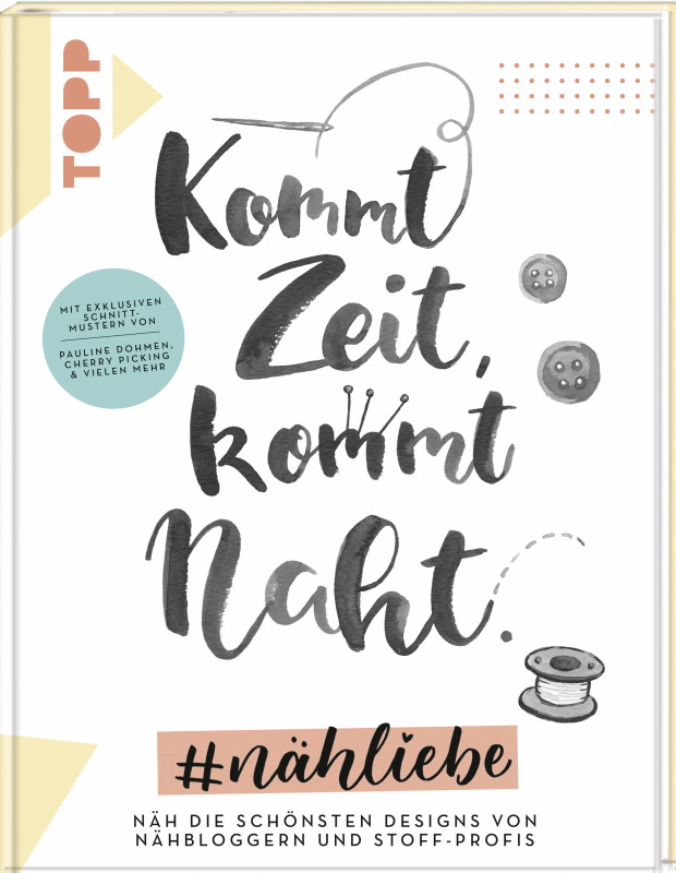 Rezension: Kommt Zeit, kommt Naht. #nähliebe: Näh die schönsten Designs von Nähbloggern und Stoff-Profis