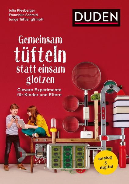 Rezension: Gemeinsam tüfteln statt einsam glotzen: Clevere Experimente für Kinder und Eltern. Analog & digital